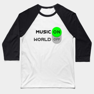 Music on, world off! Baseball T-Shirt